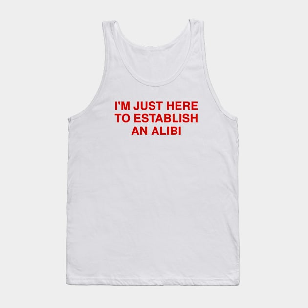 I'm Just Here To Tank Top by Riel